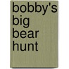 Bobby's Big Bear Hunt door Gwendolyn Hooks