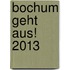 Bochum geht aus! 2013