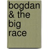 Bogdan & the Big Race door Aleksandr Orlov