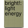 Bright!: Light Energy by Emma Carlson Berne