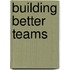 Building Better Teams