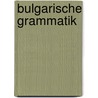 Bulgarische Grammatik door Ludwig Weigand Gustav