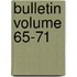 Bulletin Volume 65-71