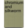 Chromium And Silkworm door Saeed Ahmad