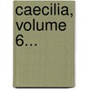 Caecilia, Volume 6... door Onbekend