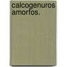 Calcogenuros amorfos. door José Angel Reyes Retana