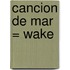 Cancion de Mar = Wake