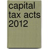 Capital Tax Acts 2012 door Michael Buckley