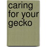 Caring For Your Gecko door Rennay Craats
