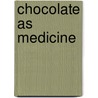 Chocolate as Medicine by W. Jeffrey Hurst