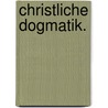 Christliche Dogmatik. by Johannes Heinrich August Ebrard