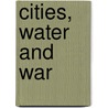 Cities, Water And War door Jean-François Pinera