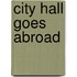 City Hall Goes Abroad