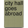 City Hall Goes Abroad by Heidi H. Hobbs