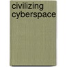 Civilizing Cyberspace by Stephen J. Miller