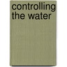 Controlling the Water door Linden Vincent