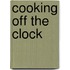 Cooking Off the Clock