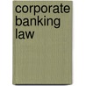 Corporate Banking Law door Anu Arora