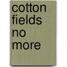 Cotton Fields No More door Gilbert Courtland Fite