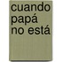 Cuando Papá no está