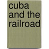 Cuba and the Railroad door Onbekend
