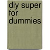 Diy Super For Dummies by Trish Power
