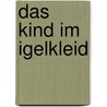 Das Kind im Igelkleid door Cilli Winther Dietrich