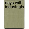 Days With Industrials door Alexander H. (Alexander Hay) Japp