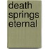 Death Springs Eternal