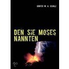Den Sie Moses nannten by Günter W.A. Scholz
