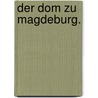 Der Dom zu Magdeburg. door Johann Friedrich Wilhelm Koch