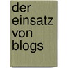 Der Einsatz von Blogs by Gernod Scholtz