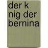 Der K Nig Der Bernina door Jakob Christoph Heer