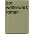 Der Wetterwart; Roman
