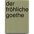 Der fröhliche Goethe