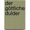 Der göttliche Dulder door Albrecht Schaeffer