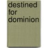 Destined for Dominion