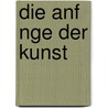 Die Anf Nge Der Kunst by Ernst Grosse