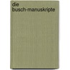 Die Busch-Manuskripte door B.S. Orthau