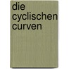 Die Cyclischen Curven by Hermann Weissenborn