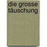 Die Grosse Täuschung door Delitzsch Friedrich
