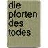 Die Pforten des Todes