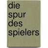 Die Spur des Spielers door Andre Marx
