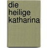 Die heilige Katharina by Reinhard Abeln