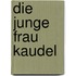 Die junge Frau Kaudel