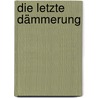 Die letzte Dämmerung by Ellen Connor