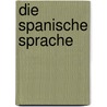 Die spanische Sprache by Helmut Berschin