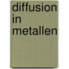 Diffusion in Metallen by Theodor Heumann