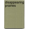 Disappearing Prairies by Jane Kelley