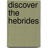 Discover the Hebrides door Iain McGowan